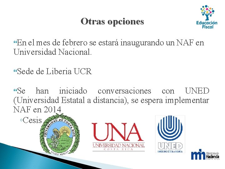 Otras opciones En el mes de febrero se estará inaugurando un NAF en Universidad