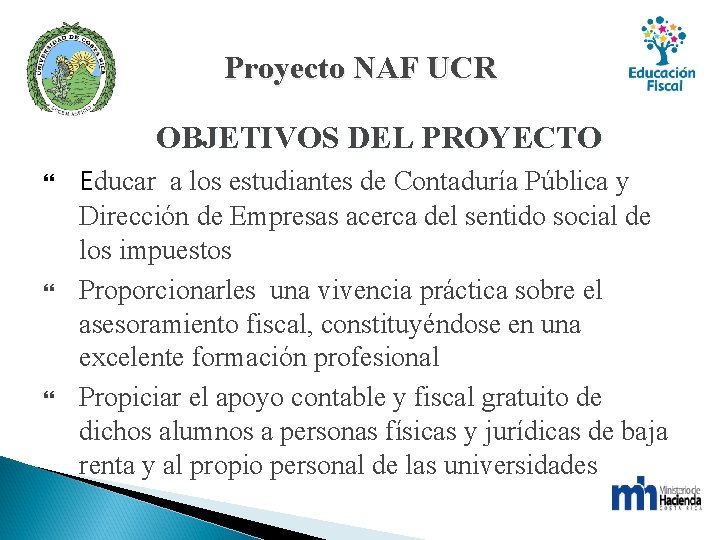 Proyecto NAF UCR OBJETIVOS DEL PROYECTO Educar a los estudiantes de Contaduría Pública y