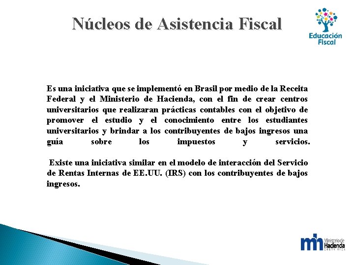 Núcleos de Asistencia Fiscal Es una iniciativa que se implementó en Brasil por medio