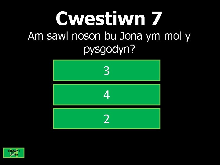 Cwestiwn 7 Am sawl noson bu Jona ym mol y pysgodyn? 3 4 2