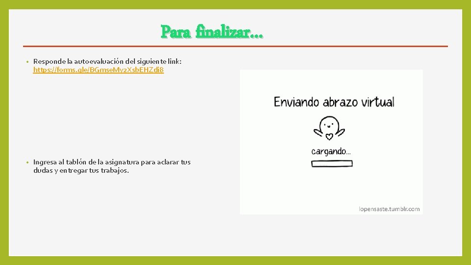 Para finalizar… • Responde la autoevaluación del siguiente link: https: //forms. gle/BGmse. My 2