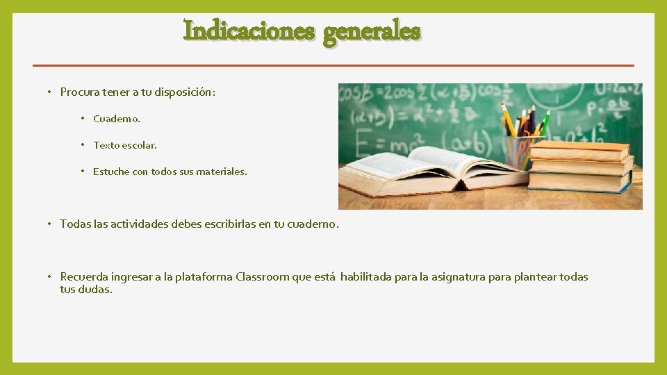 Indicaciones generales • Procura tener a tu disposición: • Cuaderno. • Texto escolar. •