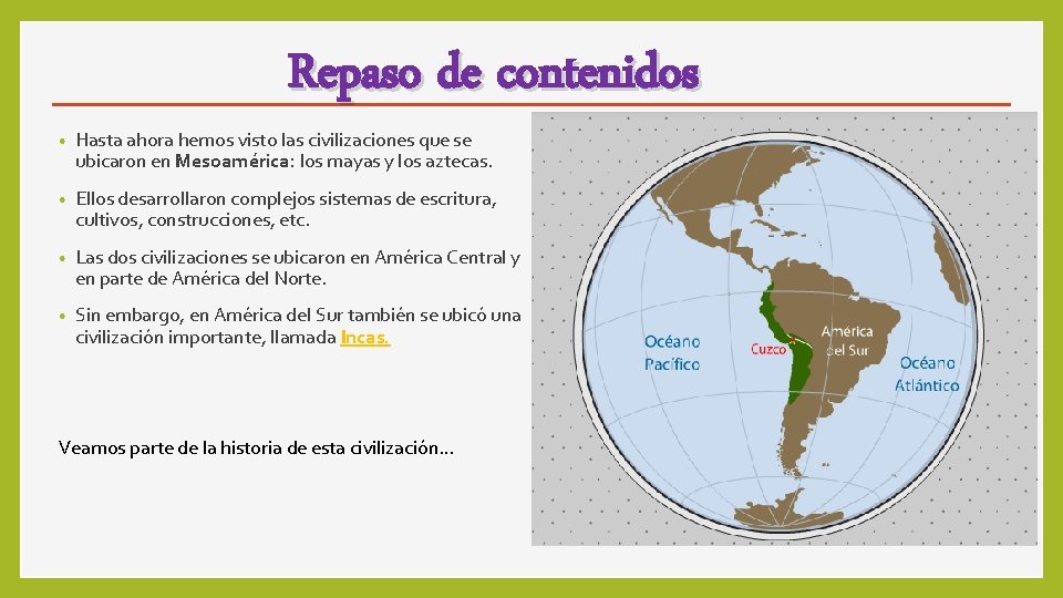 Repaso de contenidos • Hasta ahora hemos visto las civilizaciones que se ubicaron en