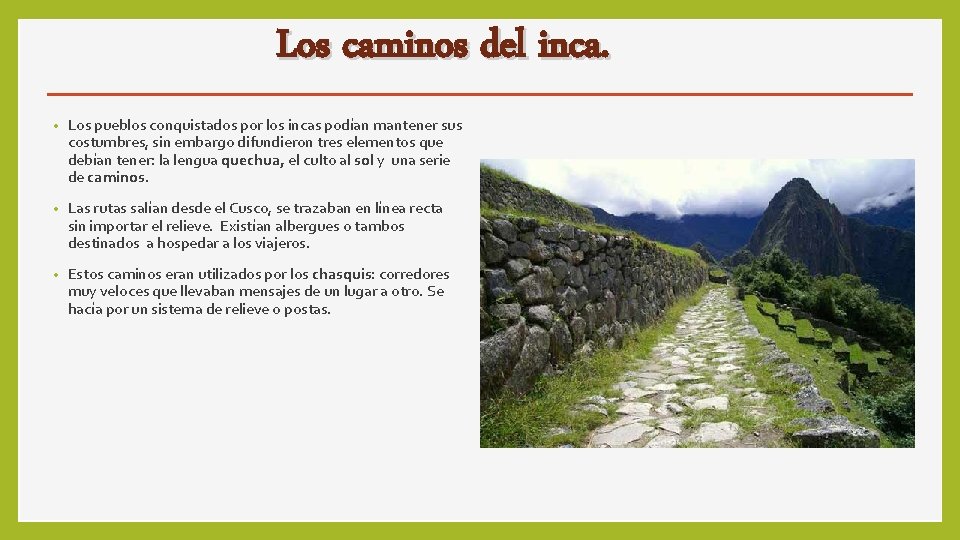 Los caminos del inca. • Los pueblos conquistados por los incas podían mantener sus