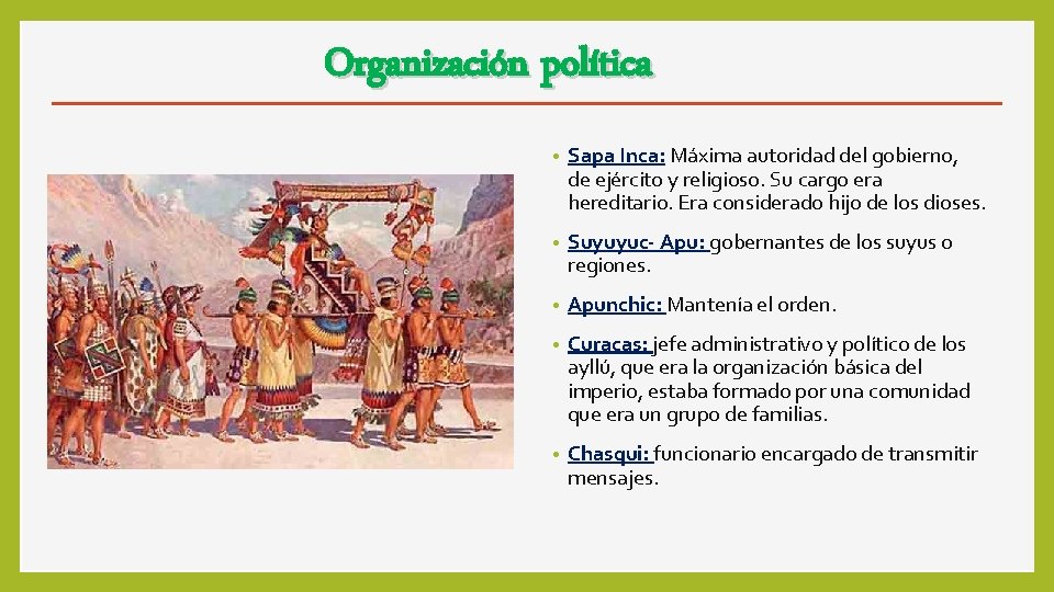 Organización política • Sapa Inca: Máxima autoridad del gobierno, de ejército y religioso. Su