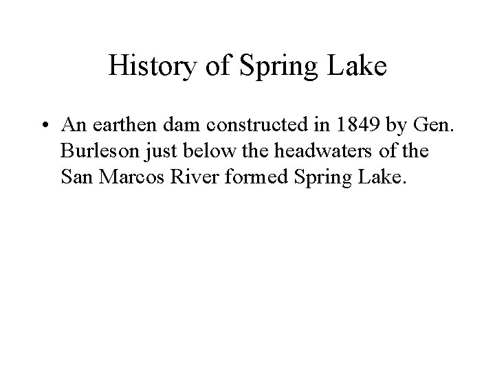 History of Spring Lake • An earthen dam constructed in 1849 by Gen. Burleson