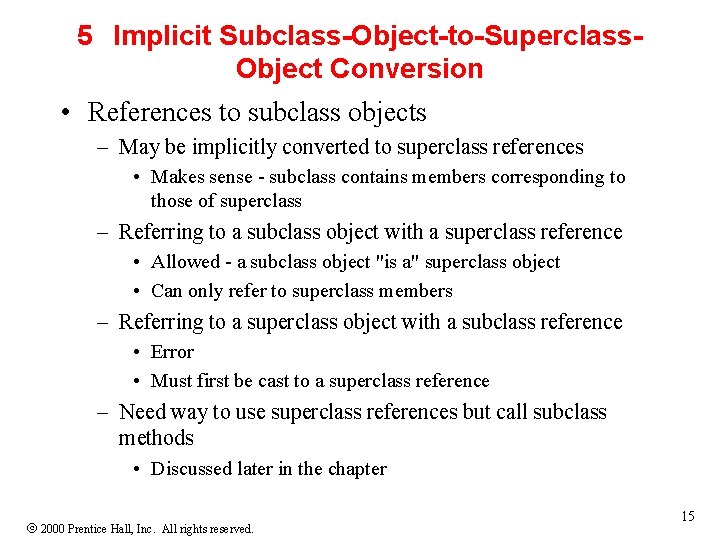 5 Implicit Subclass-Object-to-Superclass. Object Conversion • References to subclass objects – May be implicitly
