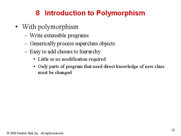 8 Introduction to Polymorphism • With polymorphism – Write extensible programs – Generically process