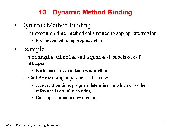 10 Dynamic Method Binding • Dynamic Method Binding – At execution time, method calls