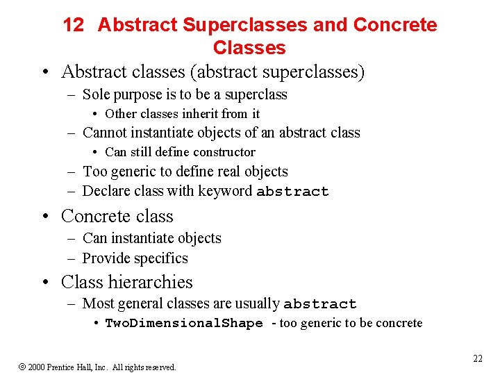 12 Abstract Superclasses and Concrete Classes • Abstract classes (abstract superclasses) – Sole purpose