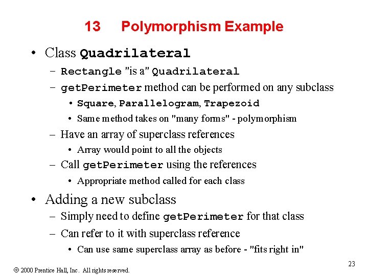 13 Polymorphism Example • Class Quadrilateral – Rectangle "is a" Quadrilateral – get. Perimeter