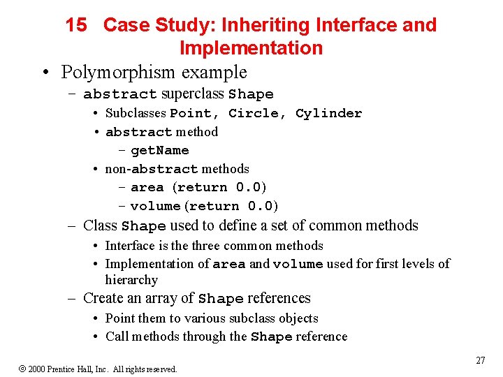15 Case Study: Inheriting Interface and Implementation • Polymorphism example – abstract superclass Shape 15 Case Study: Inheriting Interface and Implementation • Polymorphism example – abstract superclass Shape