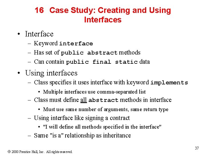 16 Case Study: Creating and Using Interfaces • Interface – Keyword interface – Has