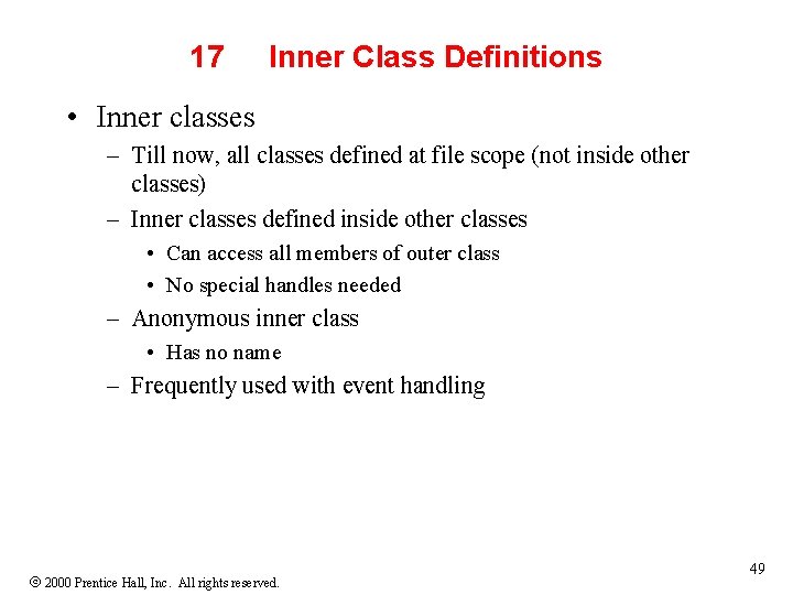 17 Inner Class Definitions • Inner classes – Till now, all classes defined at