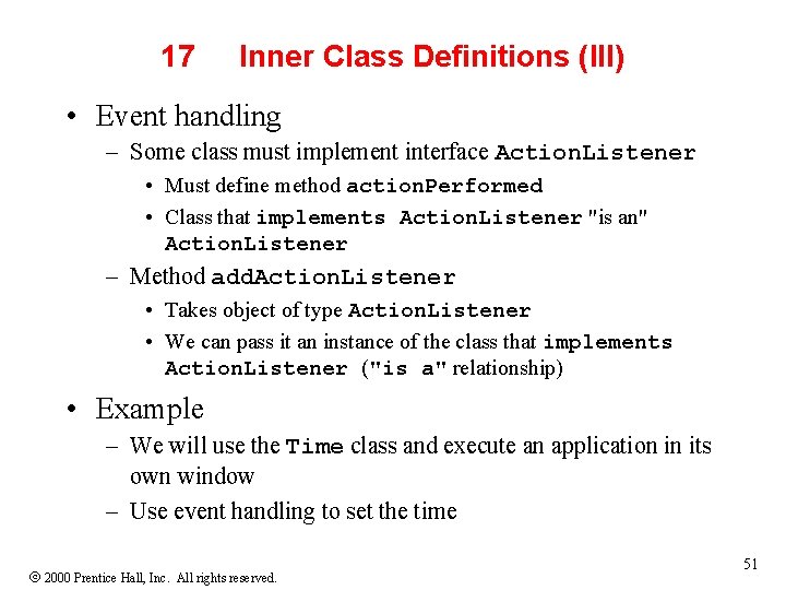 17 Inner Class Definitions (III) • Event handling – Some class must implement interface