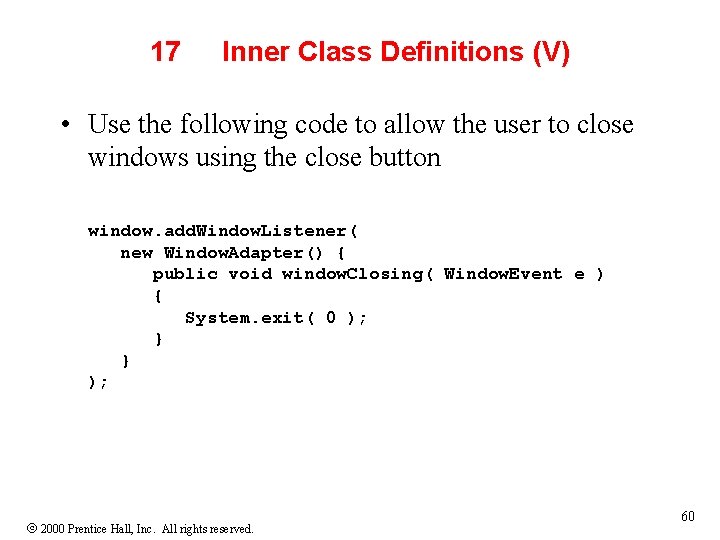 17 Inner Class Definitions (V) • Use the following code to allow the user