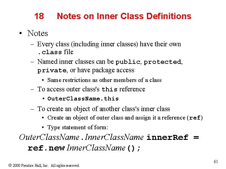 18 Notes on Inner Class Definitions • Notes – Every class (including inner classes)