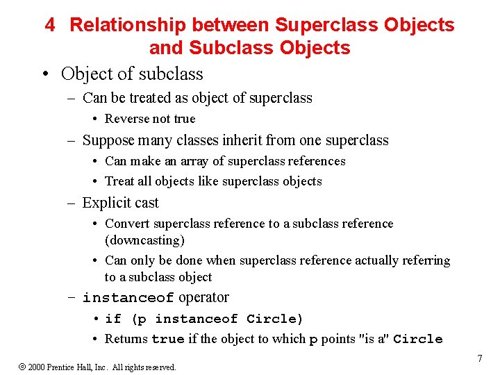 4 Relationship between Superclass Objects and Subclass Objects • Object of subclass – Can