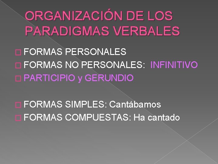 ORGANIZACIÓN DE LOS PARADIGMAS VERBALES � FORMAS PERSONALES � FORMAS NO PERSONALES: INFINITIVO �