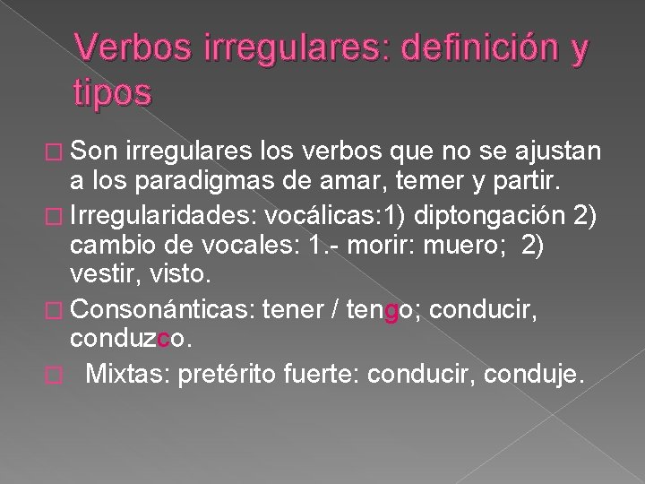 Verbos irregulares: definición y tipos � Son irregulares los verbos que no se ajustan