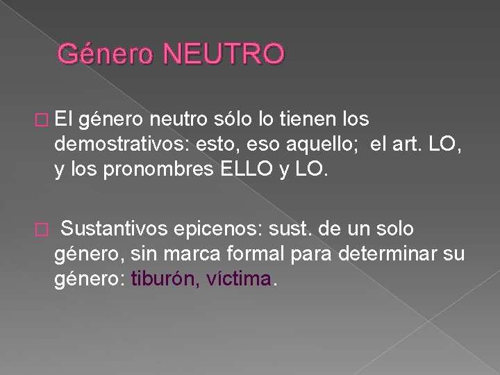 Género NEUTRO � El género neutro sólo lo tienen los demostrativos: esto, eso aquello;