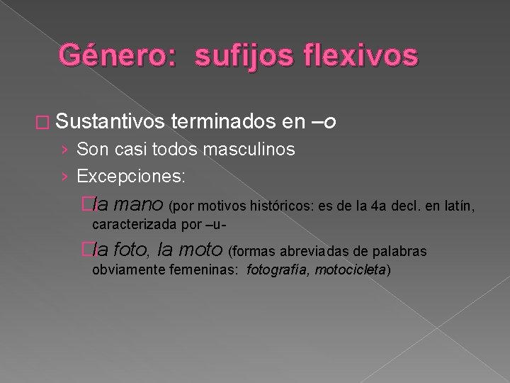 Género: sufijos flexivos � Sustantivos terminados en –o › Son casi todos masculinos ›