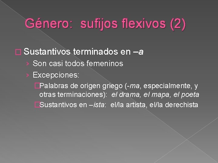 Género: sufijos flexivos (2) � Sustantivos terminados en –a › Son casi todos femeninos