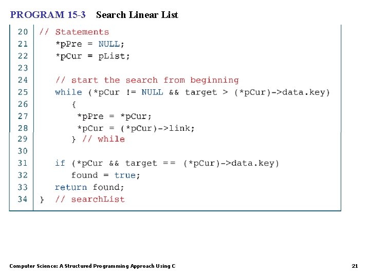 PROGRAM 15 -3 Search Linear List Computer Science: A Structured Programming Approach Using C PROGRAM 15 -3 Search Linear List Computer Science: A Structured Programming Approach Using C