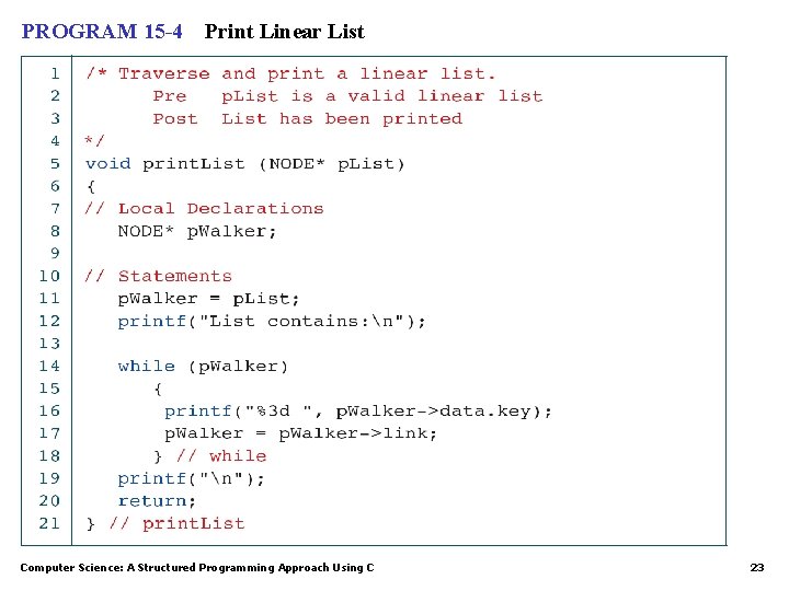 PROGRAM 15 -4 Print Linear List Computer Science: A Structured Programming Approach Using C PROGRAM 15 -4 Print Linear List Computer Science: A Structured Programming Approach Using C
