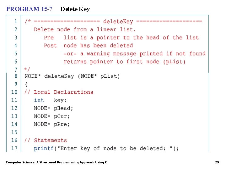 PROGRAM 15 -7 Delete Key Computer Science: A Structured Programming Approach Using C 29 PROGRAM 15 -7 Delete Key Computer Science: A Structured Programming Approach Using C 29