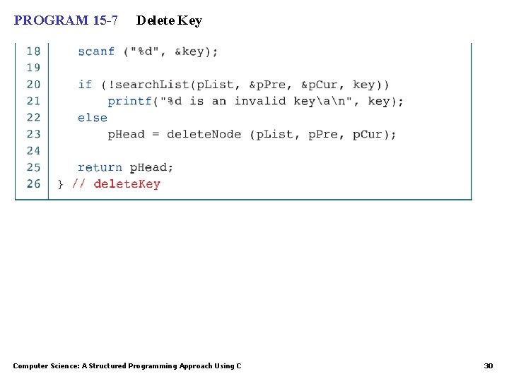 PROGRAM 15 -7 Delete Key Computer Science: A Structured Programming Approach Using C 30 PROGRAM 15 -7 Delete Key Computer Science: A Structured Programming Approach Using C 30