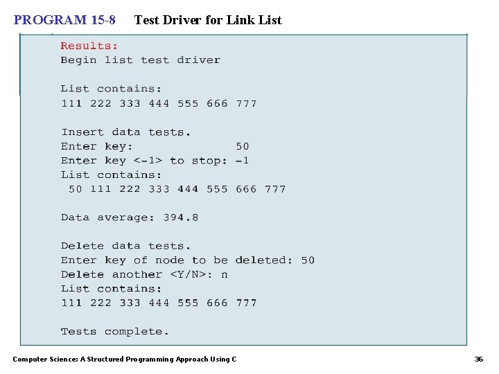 PROGRAM 15 -8 Test Driver for Link List Computer Science: A Structured Programming Approach PROGRAM 15 -8 Test Driver for Link List Computer Science: A Structured Programming Approach