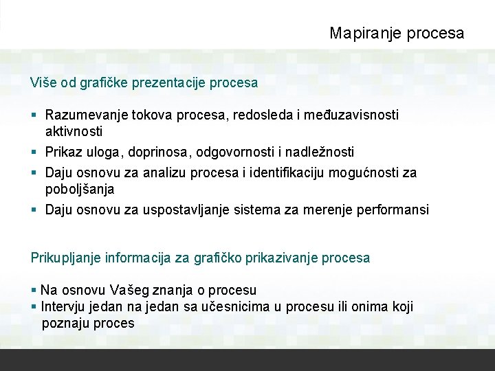Mapiranje procesa Više od grafičke prezentacije procesa § Razumevanje tokova procesa, redosleda i međuzavisnosti