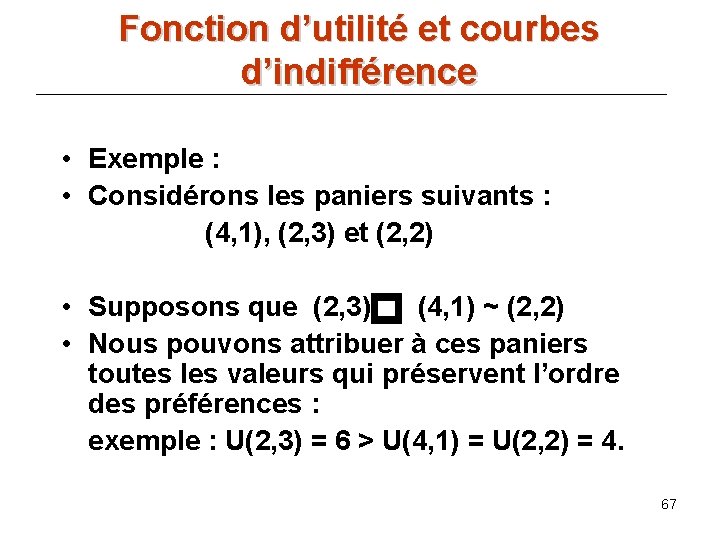 Fonction d’utilité et courbes d’indifférence • Exemple : • Considérons les paniers suivants :