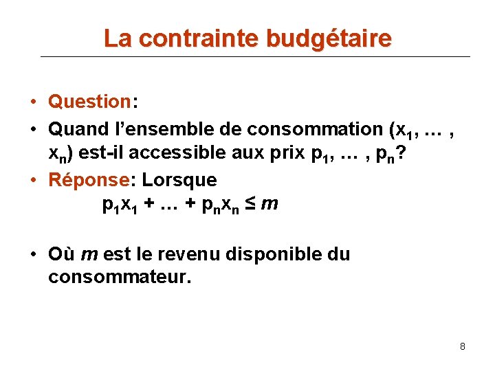 La contrainte budgétaire • Question: • Quand l’ensemble de consommation (x 1, … ,