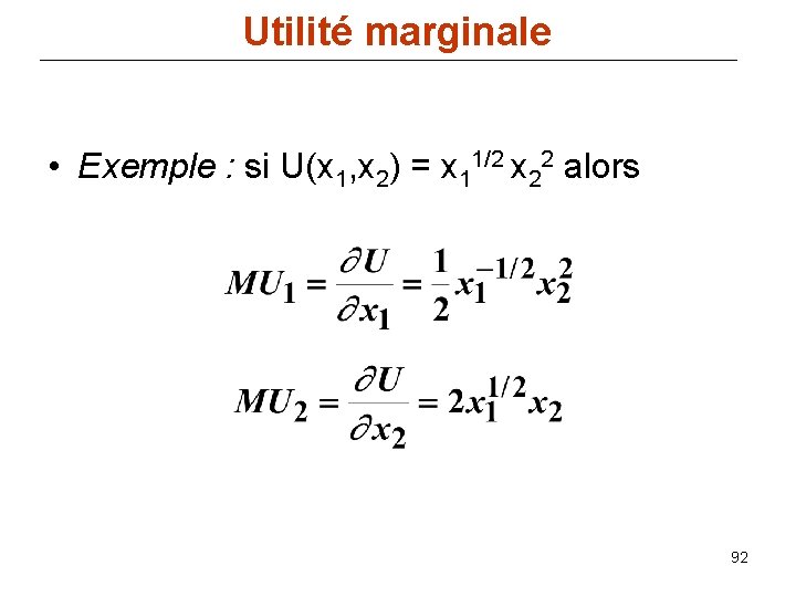 Utilité marginale • Exemple : si U(x 1, x 2) = x 11/2 x