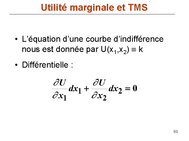 Utilité marginale et TMS • L’équation d’une courbe d’indifférence nous est donnée par U(x