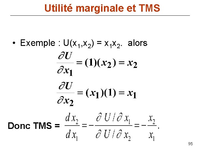 Utilité marginale et TMS • Exemple : U(x 1, x 2) = x 1