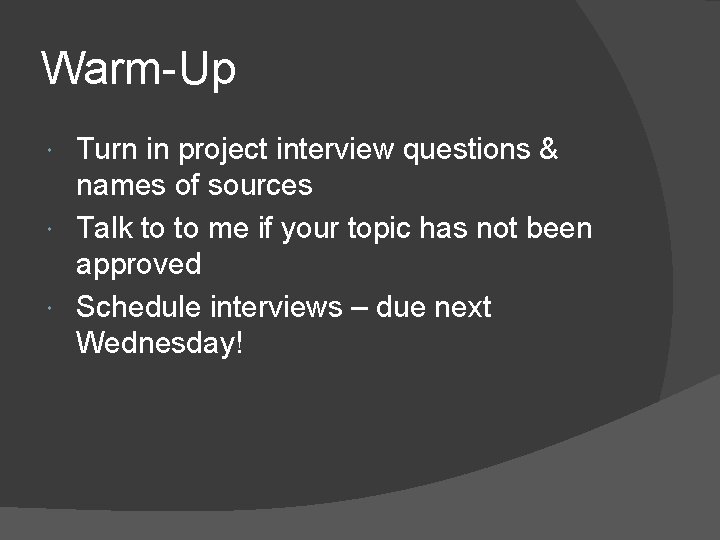 Warm-Up Turn in project interview questions & names of sources Talk to to me