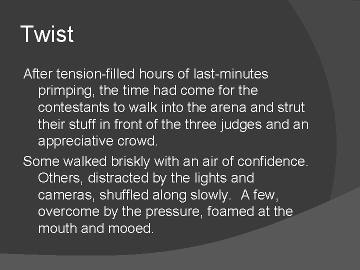 Twist After tension-filled hours of last-minutes primping, the time had come for the contestants