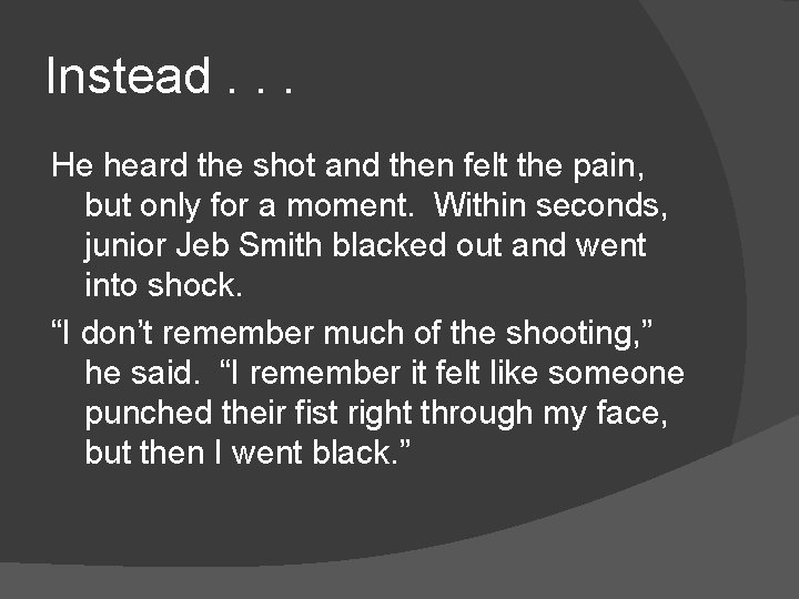 Instead. . . He heard the shot and then felt the pain, but only