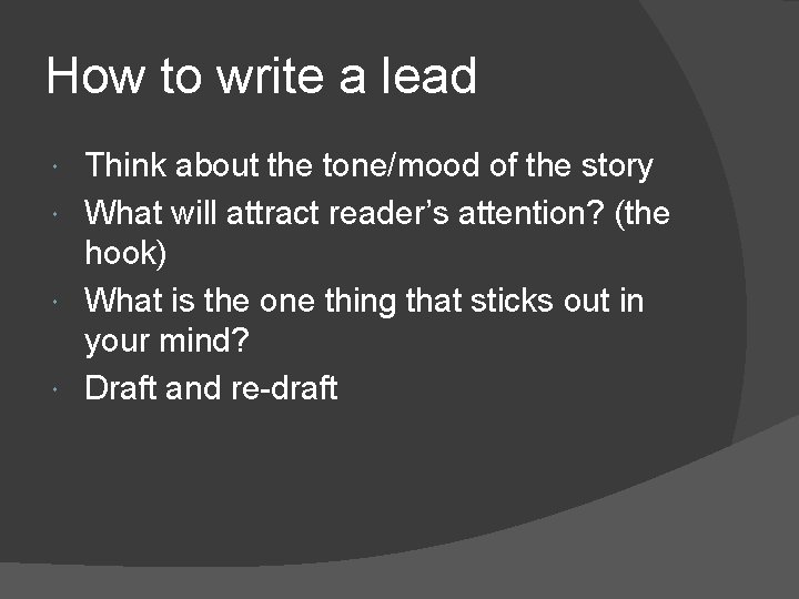 How to write a lead Think about the tone/mood of the story What will