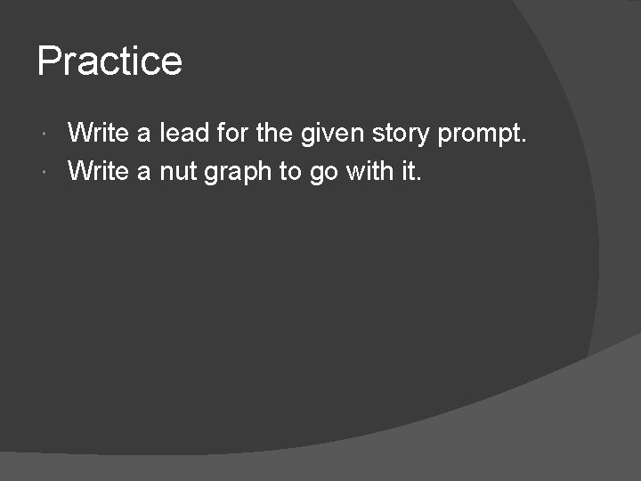 Practice Write a lead for the given story prompt. Write a nut graph to