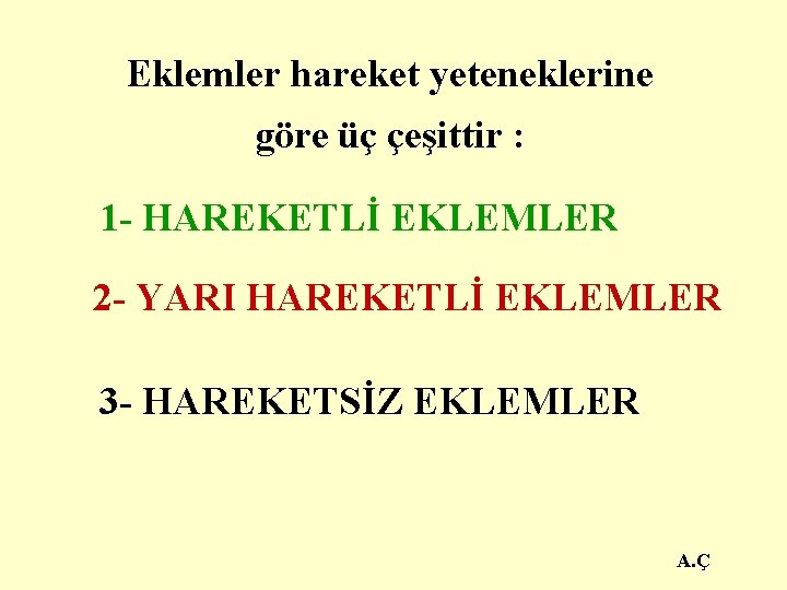 Eklemler hareket yeteneklerine göre üç çeşittir : 1 - HAREKETLİ EKLEMLER 2 - YARI