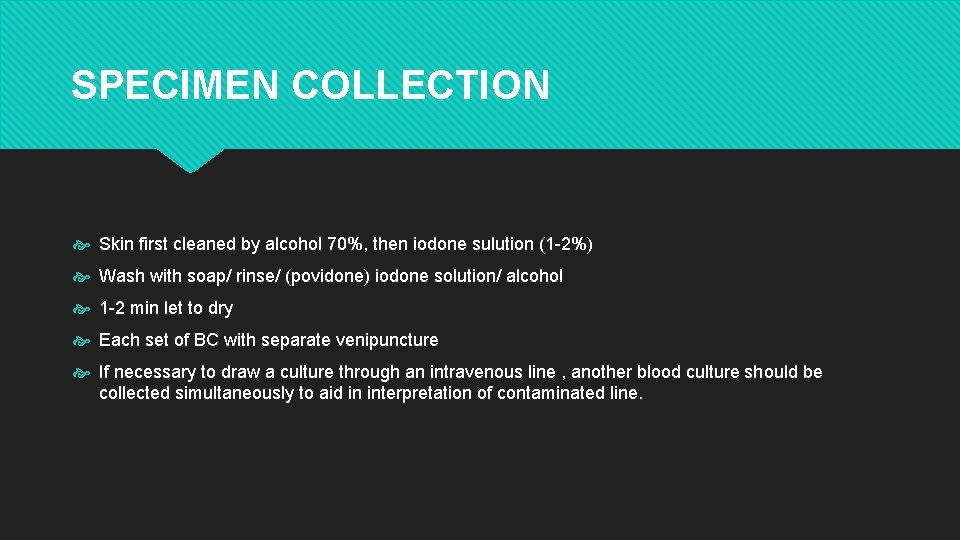 SPECIMEN COLLECTION Skin first cleaned by alcohol 70%, then iodone sulution (1 -2%) Wash