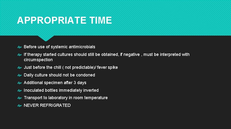 APPROPRIATE TIME Before use of systemic antimicrobials If therapy started cultures should still be