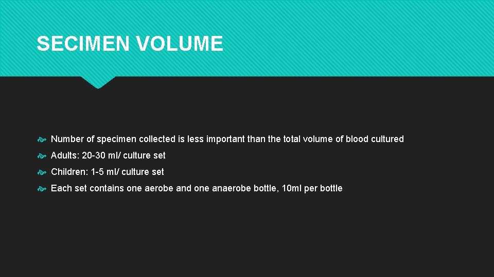 SECIMEN VOLUME Number of specimen collected is less important than the total volume of