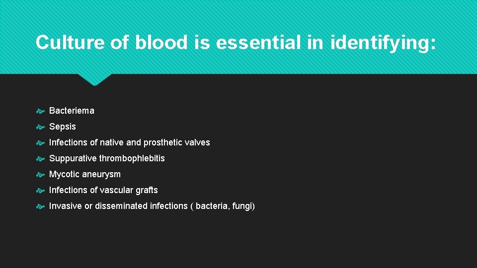 Culture of blood is essential in identifying: Bacteriema Sepsis Infections of native and prosthetic