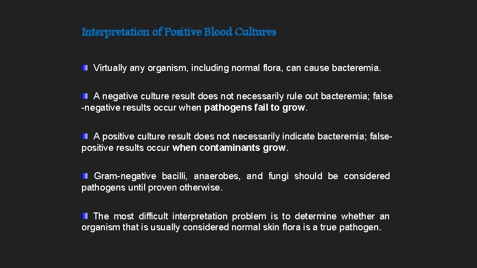Interpretation of Positive Blood Cultures Virtually any organism, including normal flora, can cause bacteremia.