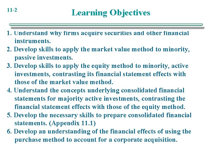 11 -2 Learning Objectives 1. Understand why firms acquire securities and other financial instruments.